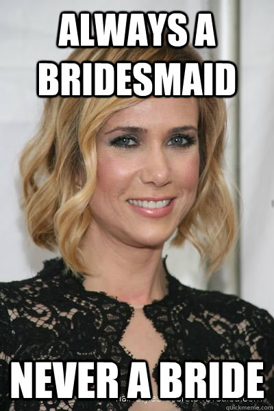 Always a Bridesmaid Never a Bride - Always a Bridesmaid Never a Bride  Misc