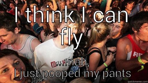 I THINK I CAN FLY ....NAH, I JUST POOPED MY PANTS Sudden Clarity Clarence