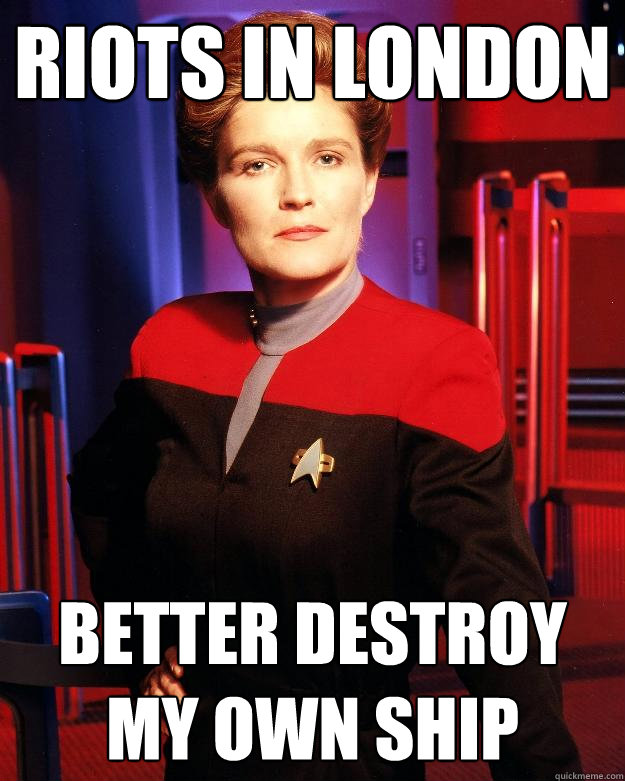 riots in london Better destroy my own ship  Destroy My Own Ship Janeway
