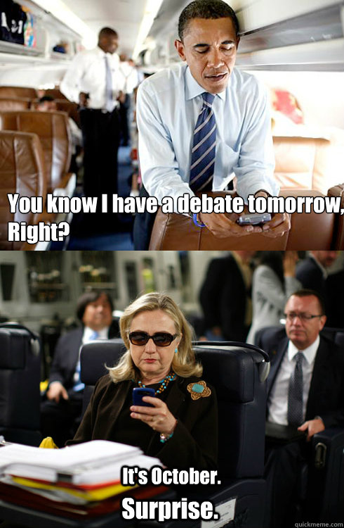 You know I have a debate tomorrow,
Right? It's October. Surprise.  Texts From Hillary