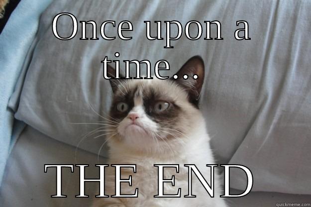 Story time - ONCE UPON A TIME... THE END Grumpy Cat