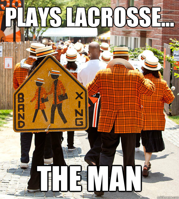 Plays Lacrosse... The Man  Princeton Problems