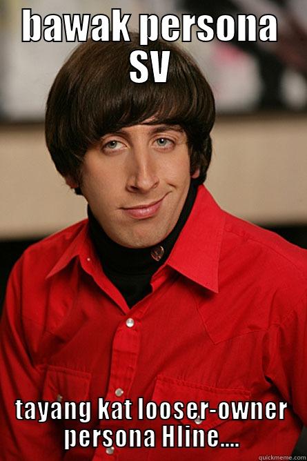 BAWAK PERSONA SV TAYANG KAT LOOSER-OWNER PERSONA HLINE.... Pickup Line Scientist