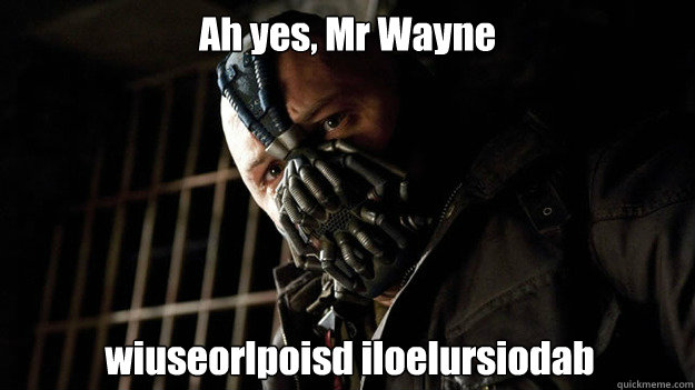 Ah yes, Mr Wayne wiuseorlpoisd iloelursiodab - Ah yes, Mr Wayne wiuseorlpoisd iloelursiodab  runner bane