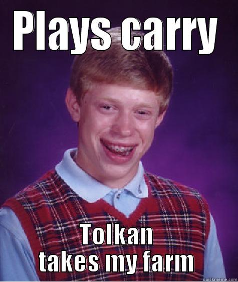 PLAYS CARRY TOLKAN TAKES MY FARM Bad Luck Brian