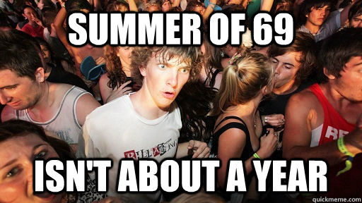 Summer Of 69 isn't about a year  Sudden Clarity Clarence Neopet