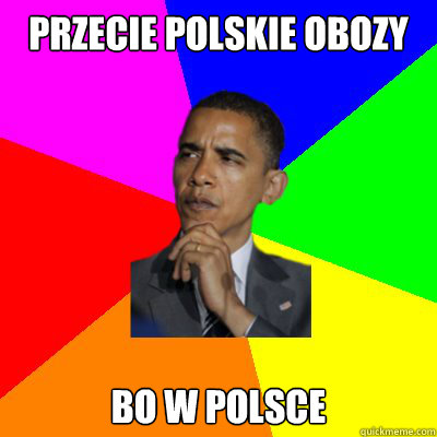 przecież polskie obozy bo w polsce  