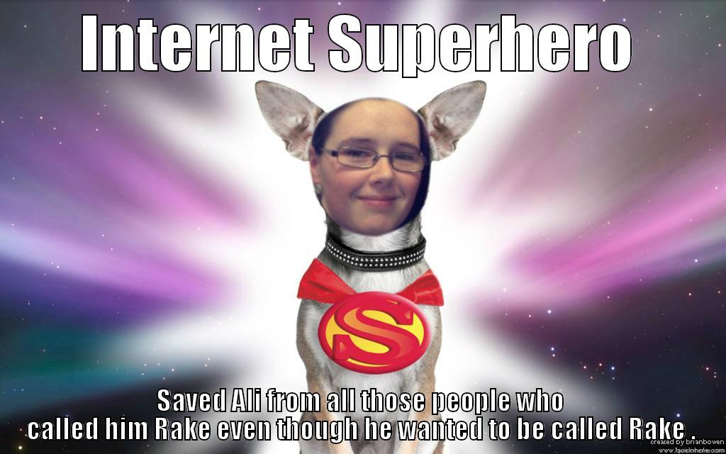 INTERNET SUPERHERO SAVED ALI FROM ALL THOSE PEOPLE WHO CALLED HIM RAKE EVEN THOUGH HE WANTED TO BE CALLED RAKE . First World Problems