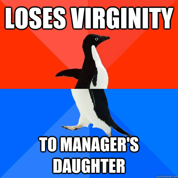 loses virginity to manager's daughter  Socially Awesome Awkward Penguin