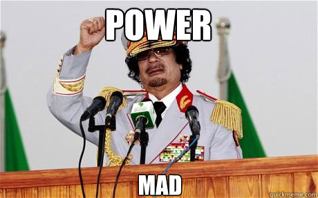 POWER MAD  Insane Gaddafi