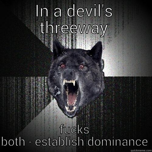 IN A DEVIL'S THREEWAY FUCKS BOTH - ESTABLISH DOMINANCE Insanity Wolf