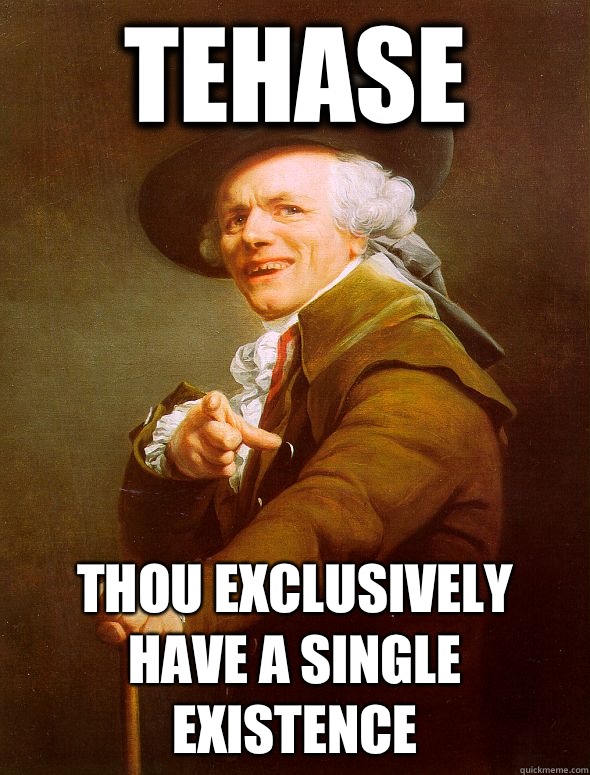 TEHASE Thou exclusively have a single existence  Joseph Ducreux
