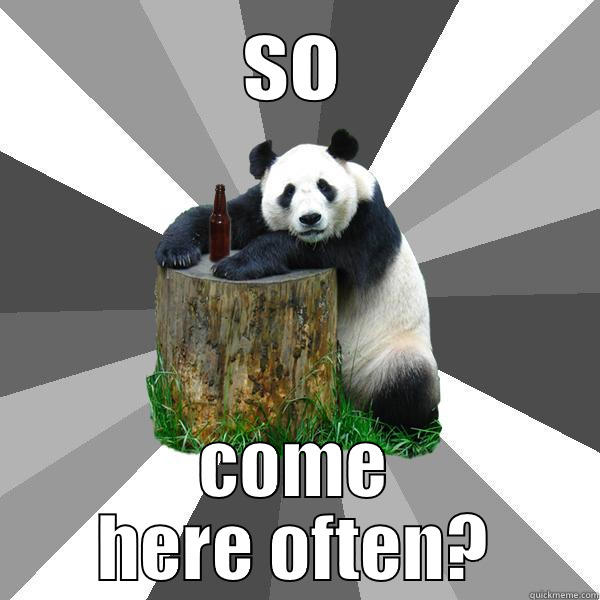 SO COME HERE OFTEN? Pickup-Line Panda