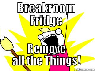 Fridge Cleaning - BREAKROOM FRIDGE REMOVE ALL THE THINGS! All The Things