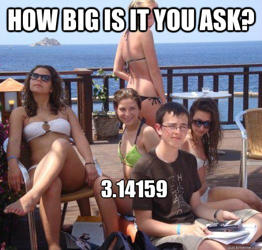 how big is it you ask? 3.14159  Priority Peter
