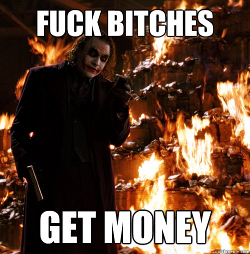 Fuck Bitches Get money - Fuck Bitches Get money  Another joker meme