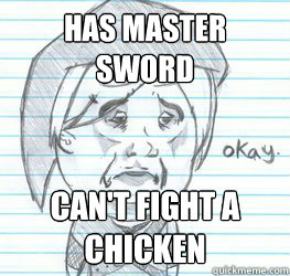 has master sword can't fight a chicken  Okay Link
