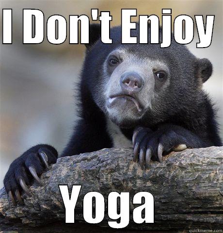 I DON'T ENJOY  YOGA Confession Bear