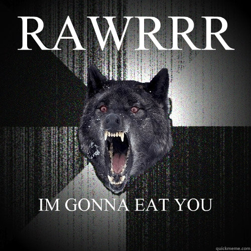 RAWRRR IM GONNA EAT YOU  Insanity Wolf