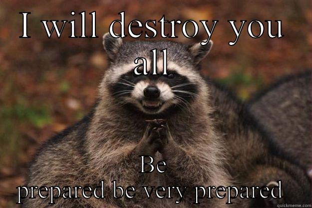I WILL DESTROY YOU ALL BE PREPARED BE VERY PREPARED  Evil Plotting Raccoon
