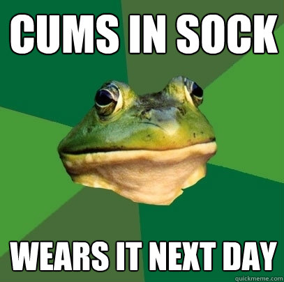cums in sock wears it next day  Foul Bachelor Frog