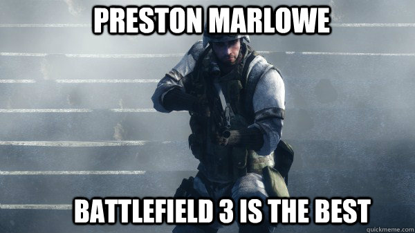 Preston Marlowe Battlefield 3 Is The Best  
