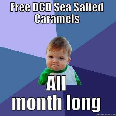 FREE DCD SEA SALTED CARAMELS ALL MONTH LONG Success Kid