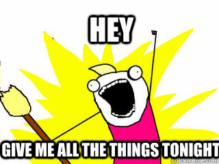 hey give me all the things tonight  All The Things