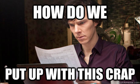 How do we put up with this crap - How do we put up with this crap  Misc