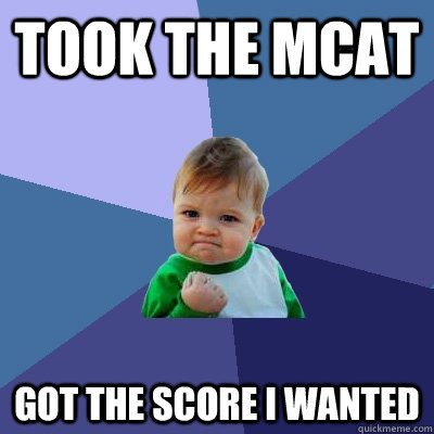 Took the mcat got the score i wanted - Took the mcat got the score i wanted  Success Kid