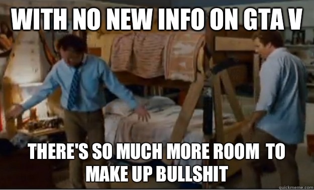 With no new info on GTA V There's so much more room  to make up bullshit - With no new info on GTA V There's so much more room  to make up bullshit  Stepbrothers Activities