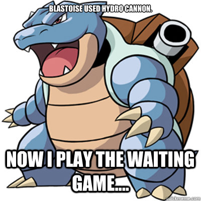 Blastoise used hydro cannon. Now I play the waiting game....  Epic Blastoise