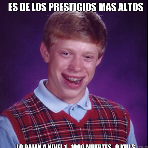 Es de los prestigios mas altos Lo bajan a nivel 1 , 1000 muertes , 0 kills  Bad Luck Bryan