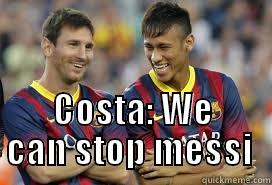  COSTA: WE CAN STOP MESSI  Misc