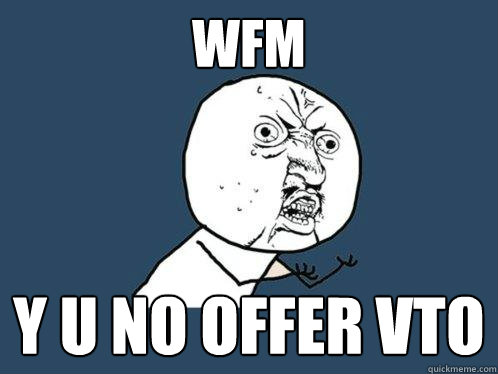 WFM y u no offer VTO  Y U No