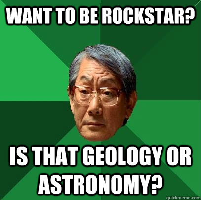 Want to be rockstar? Is that geology or astronomy?  High Expectations Asian Father