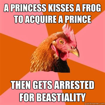A PRINCESS KISSES A FROG TO ACQUIRE A PRINCE then gets arrested for beastiality   Anti-Joke Chicken