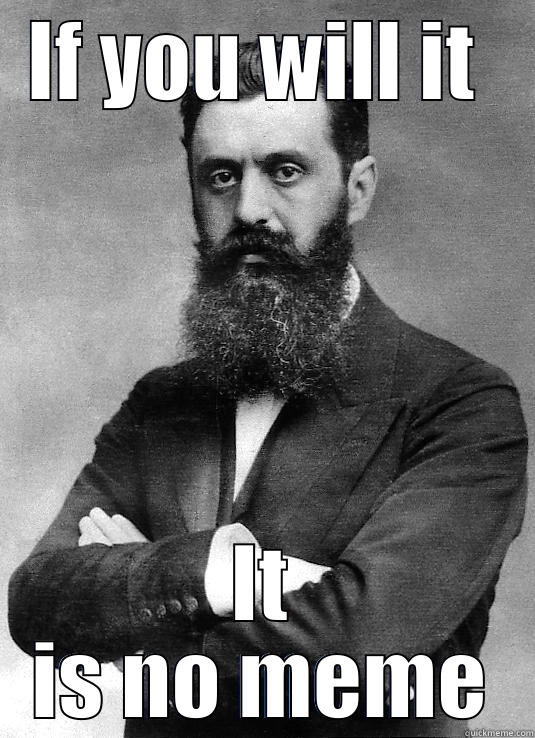 Theodore Herzl - IF YOU WILL IT  IT IS NO MEME Misc