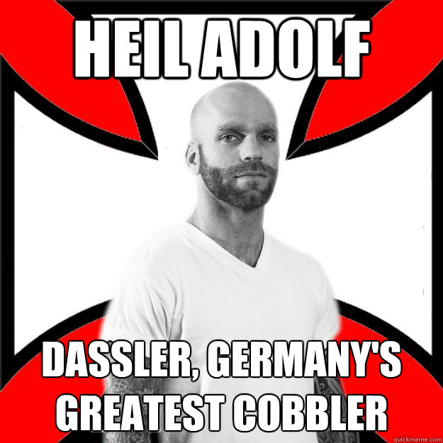 Heil Adolf Dassler, Germany's greatest cobbler  Skinhead with a Heart of Gold