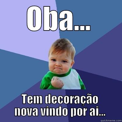 OBA... TEM DECORAÇÃO NOVA VINDO POR AI... Success Kid
