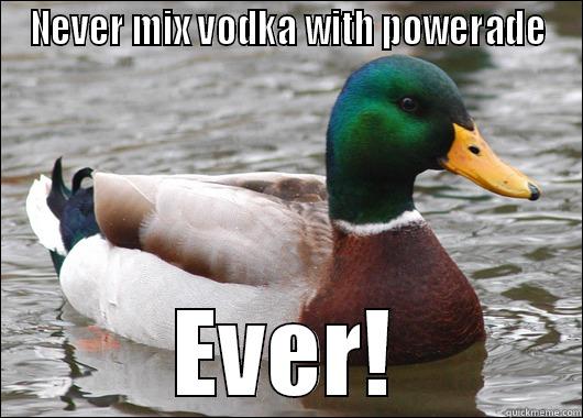NEVER MIX VODKA WITH POWERADE EVER! Actual Advice Mallard