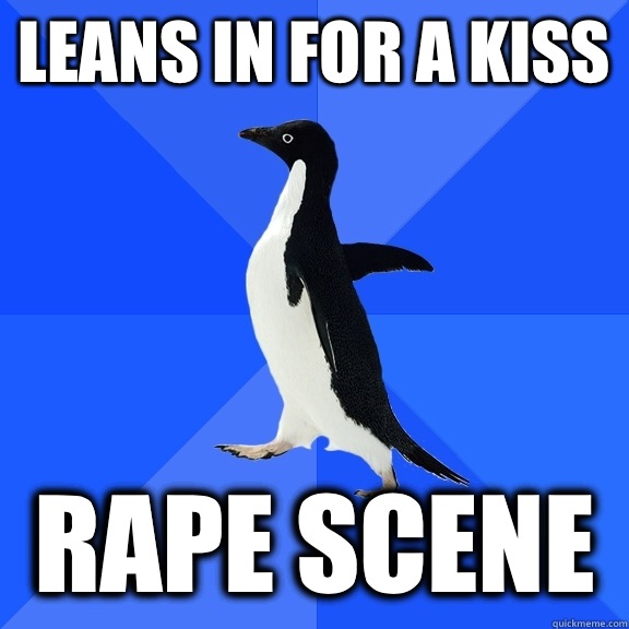 Leans in for a kiss  Rape scene  Socially Awkward Penguin