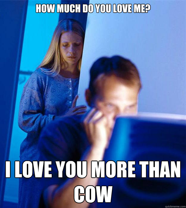 How much do you love me? I love you more than cow - How much do you love me? I love you more than cow  Redditors Wife