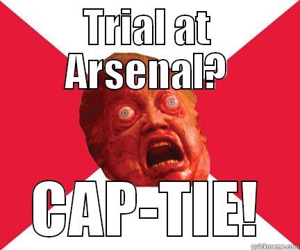 TRIAL AT ARSENAL? CAP-TIE! Misc