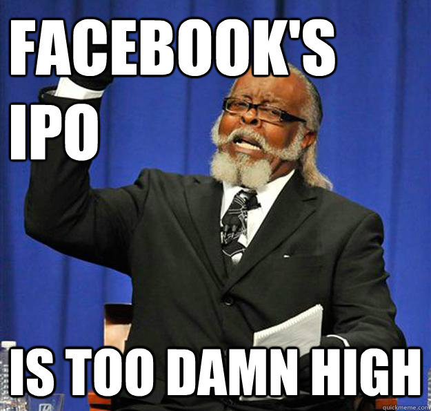facebook's 
ipo Is too damn high  Jimmy McMillan