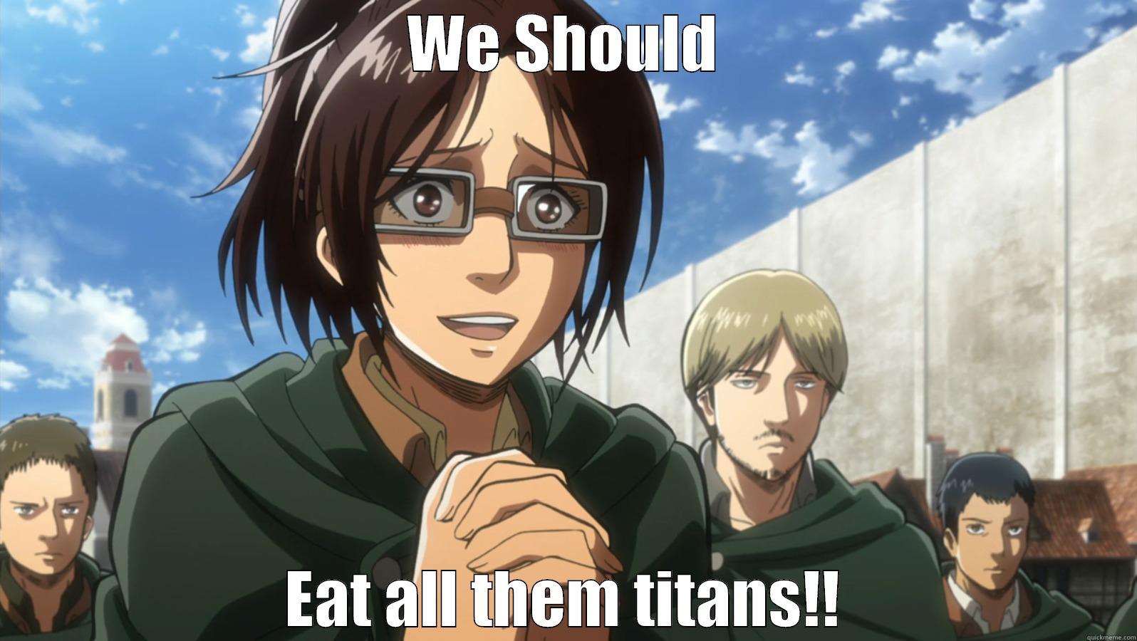 Hanji Zoe - WE SHOULD EAT ALL THEM TITANS!! Misc
