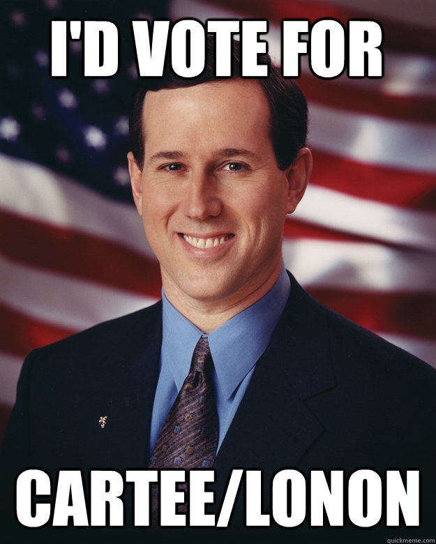 I'd vote for Cartee/Lonon  Rick Santorum