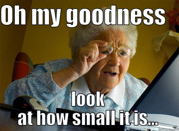 OH MY GOODNESS    LOOK AT HOW SMALL IT IS... Grandma finds the Internet