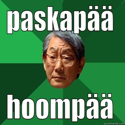 PASKAPÄÄ HOOMPÄÄ High Expectations Asian Father