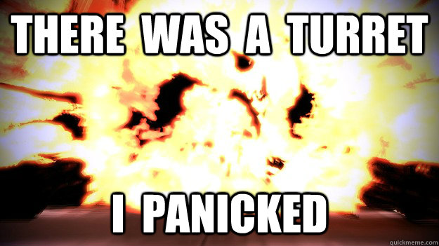 There  was  a  turret I  panicked - There  was  a  turret I  panicked  Misc